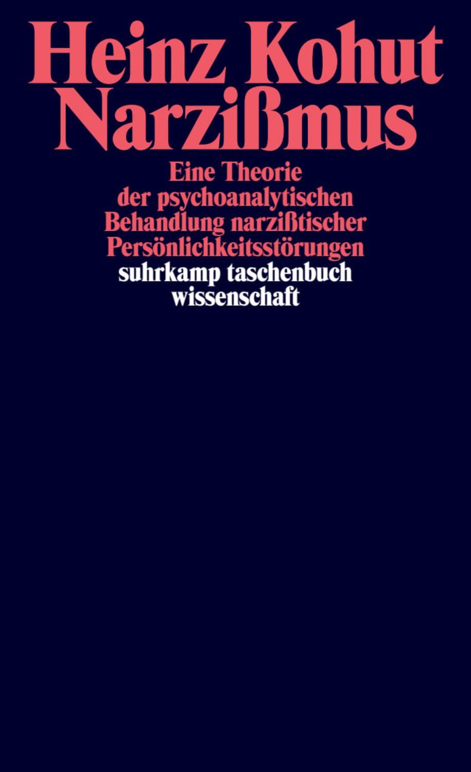 Narzißmus Eine Theorie der psychoanalytischen Behandlung narzißtischer / Heinz Kohut