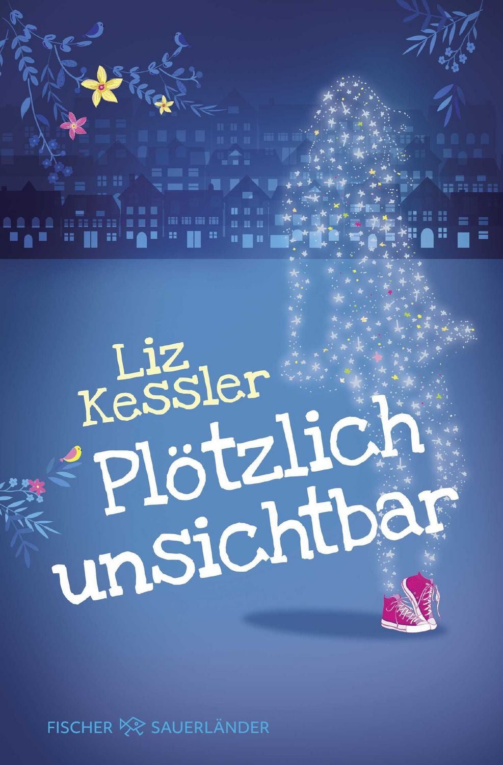 Plötzlich unsichtbar / Liz Kessler, Ein Superhelden-Abenteuer über Mut, Freundschaft und ungeahnte Fähigkeiten. Leseabenteuer für Mädchen ab 10 Jahren.