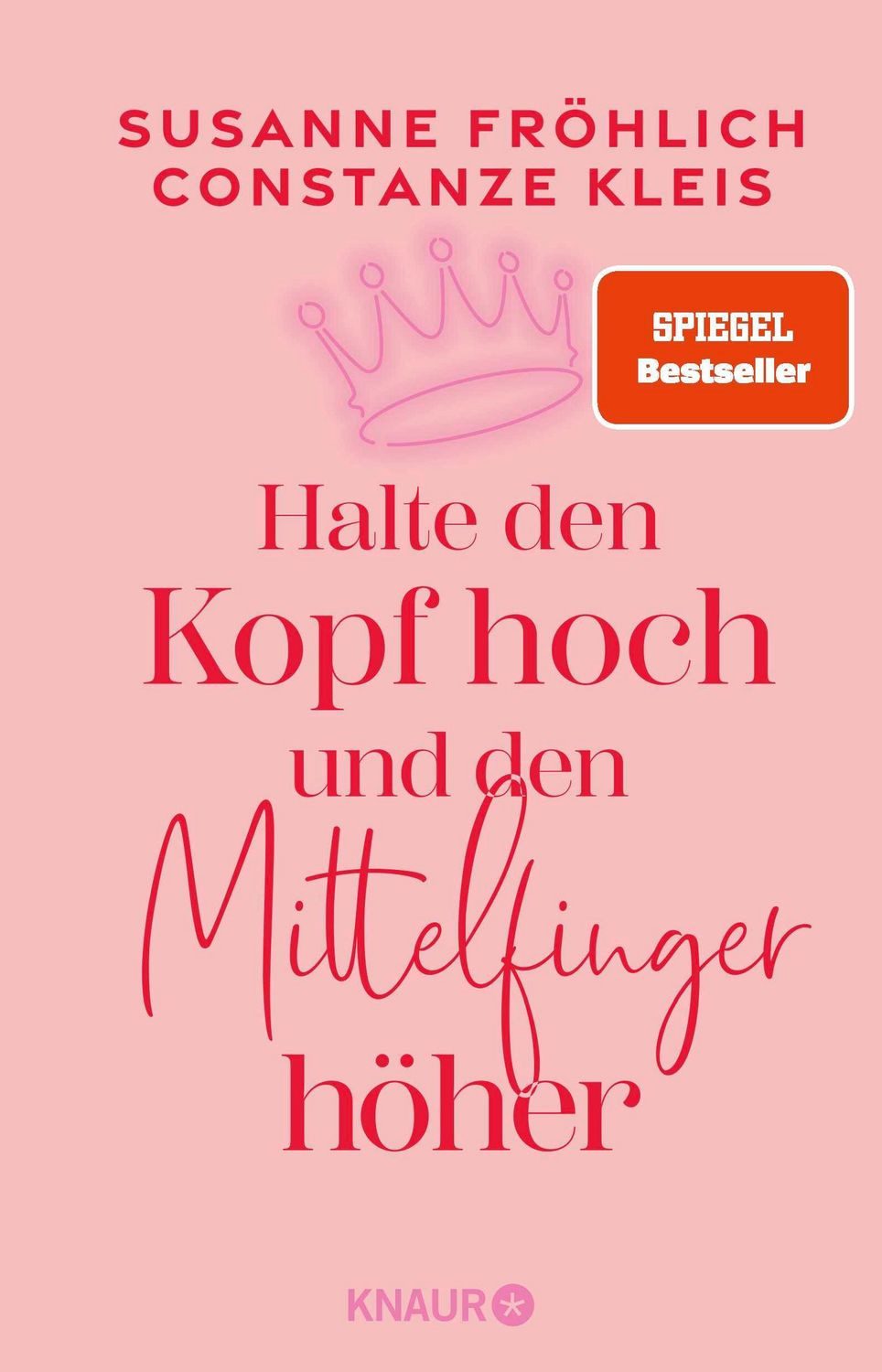 Halte den Kopf hoch und den Mittelfinger höher / Susanne Fröhlich, Constanze Kleis, SPIEGEL-Bestseller