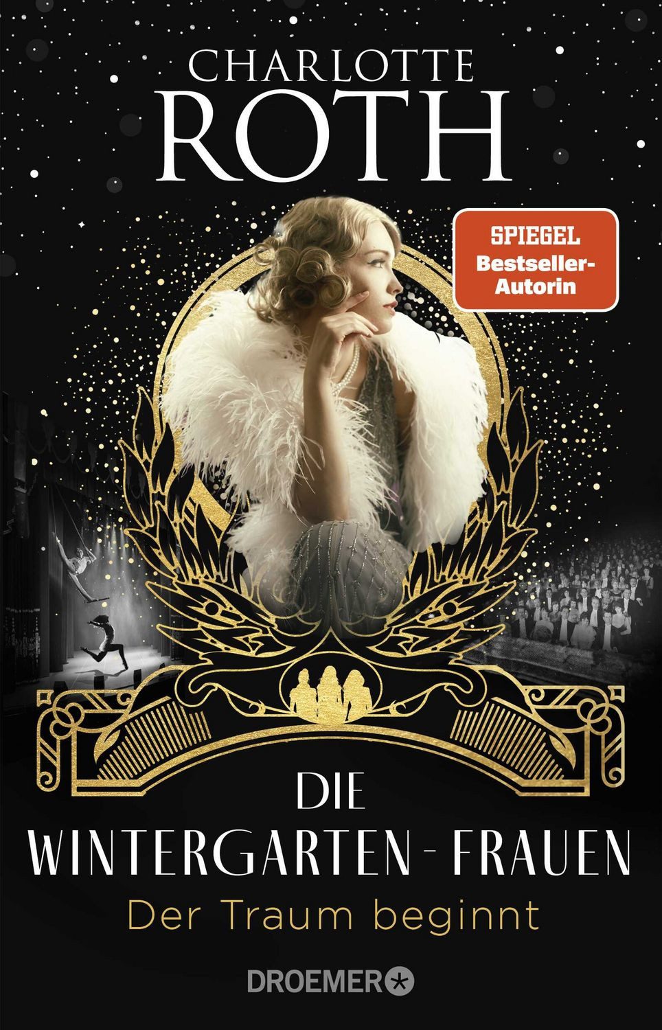 Die Wintergarten-Frauen. Der Traum beginnt / Charlotte Roth, Roman