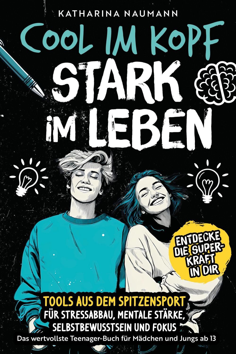 Das wertvollste Teenager-Buch für Mädchen & Jungs ab 13, Cool im Kopf / Katharina Naumann