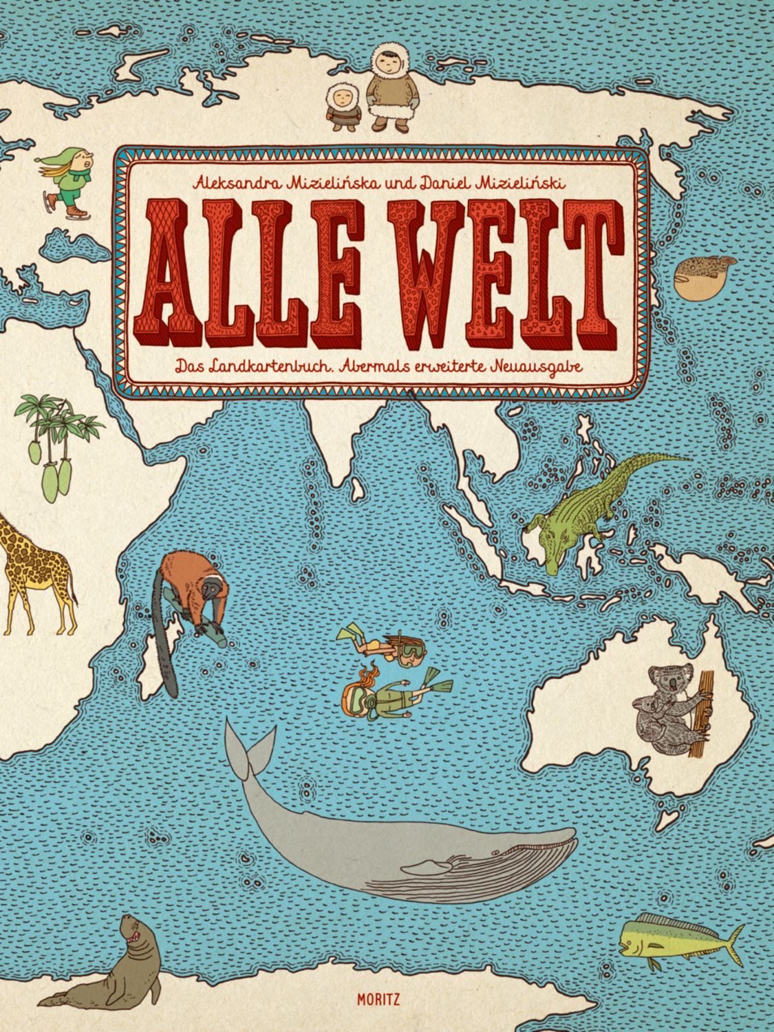 Alle Welt. Das Landkartenbuch / Aleksandra Mizielinska, Daniel Mizielinski