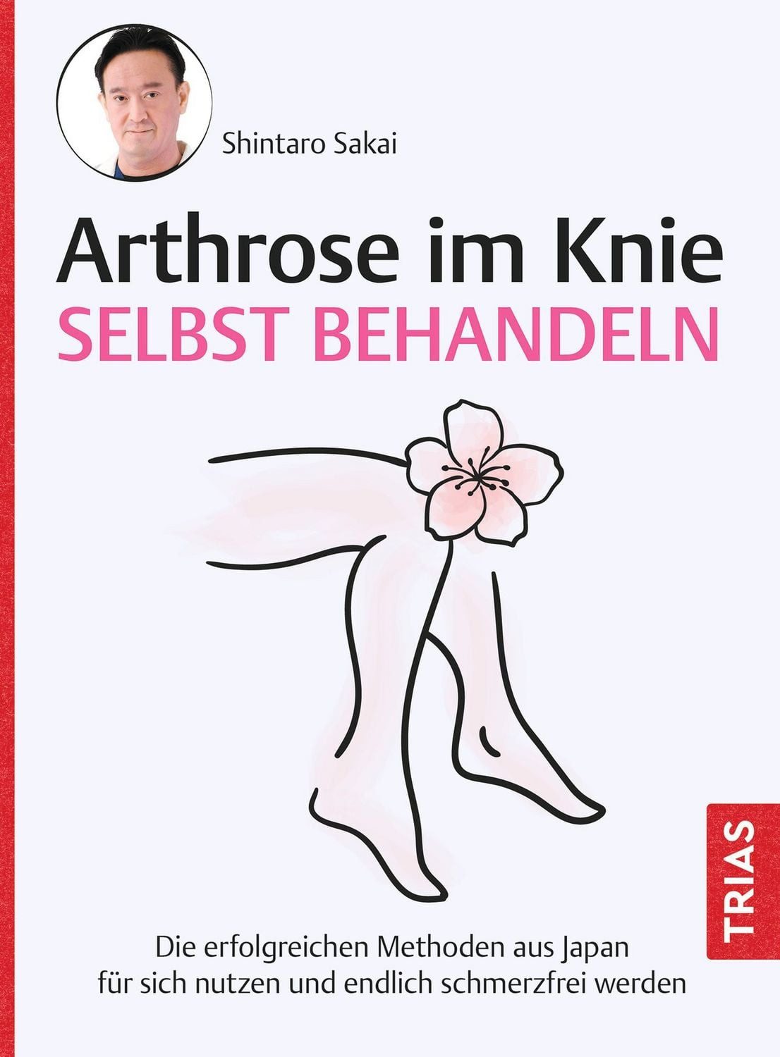 Arthrose im Knie selbst behandeln Die erfolgreichen Methoden aus Japan / Shintaro Sakai, Die erfolgreichen Methoden aus Japan für sich nutzen und endlich schmerzfrei werden, X