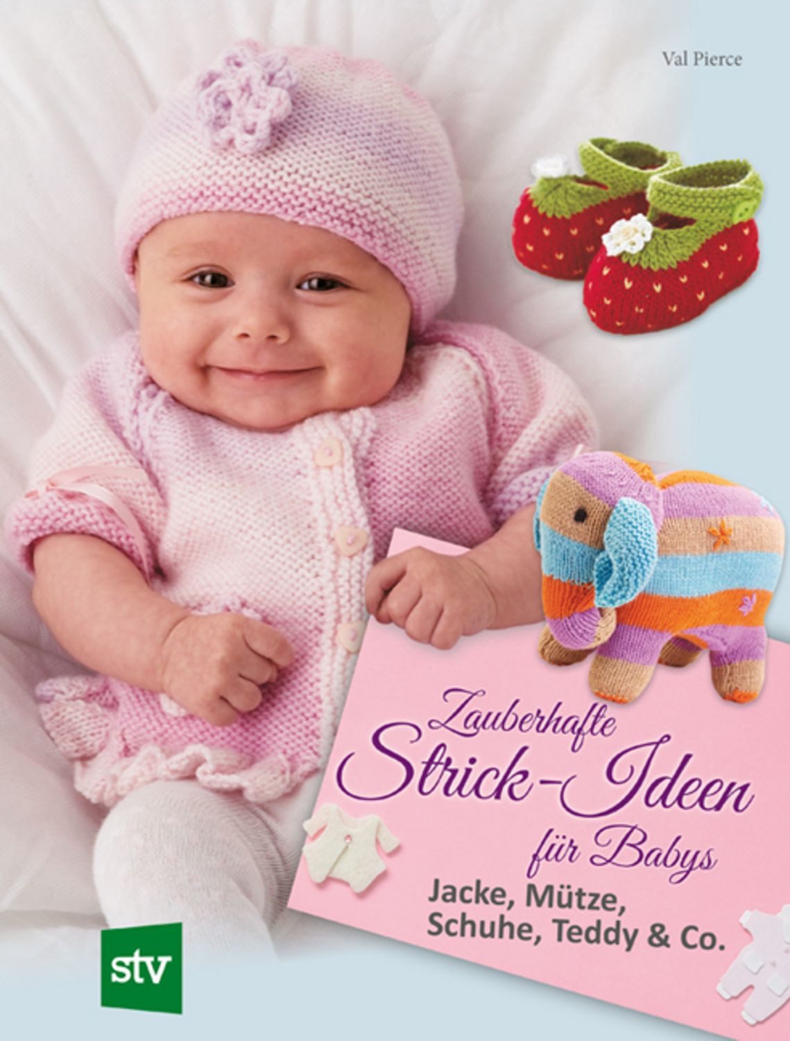 Zauberhafte Strick-Ideen für Babys / Val Pierce