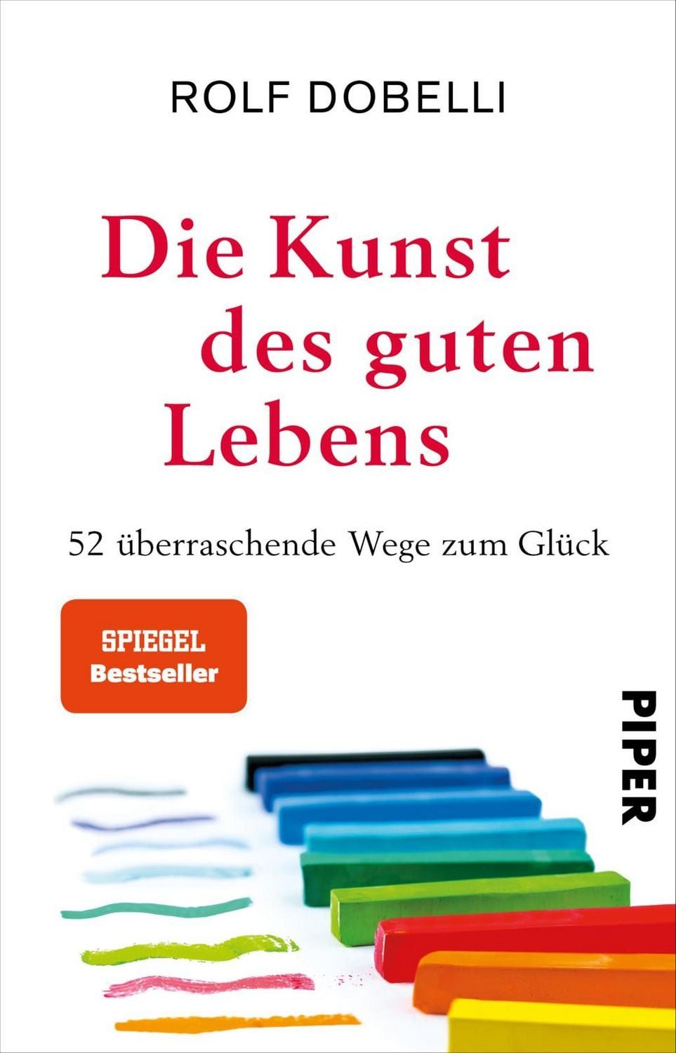 Ratgeber Die Kunst des guten Lebens 52 überraschende Wege zum Glück, Der SPIEG Rolf Dobelli