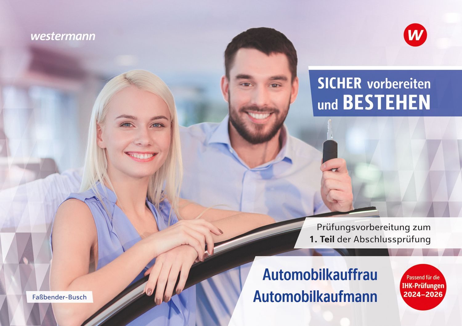 Prüfungsvorbereitung Sicher vorbereiten und bestehen / Iris Fassbender-Busch, Sven Schauer, Manuela Döbl, Automobilkauffrau/-kaufmann Gestreckte Abschlussprüfung Teil 1