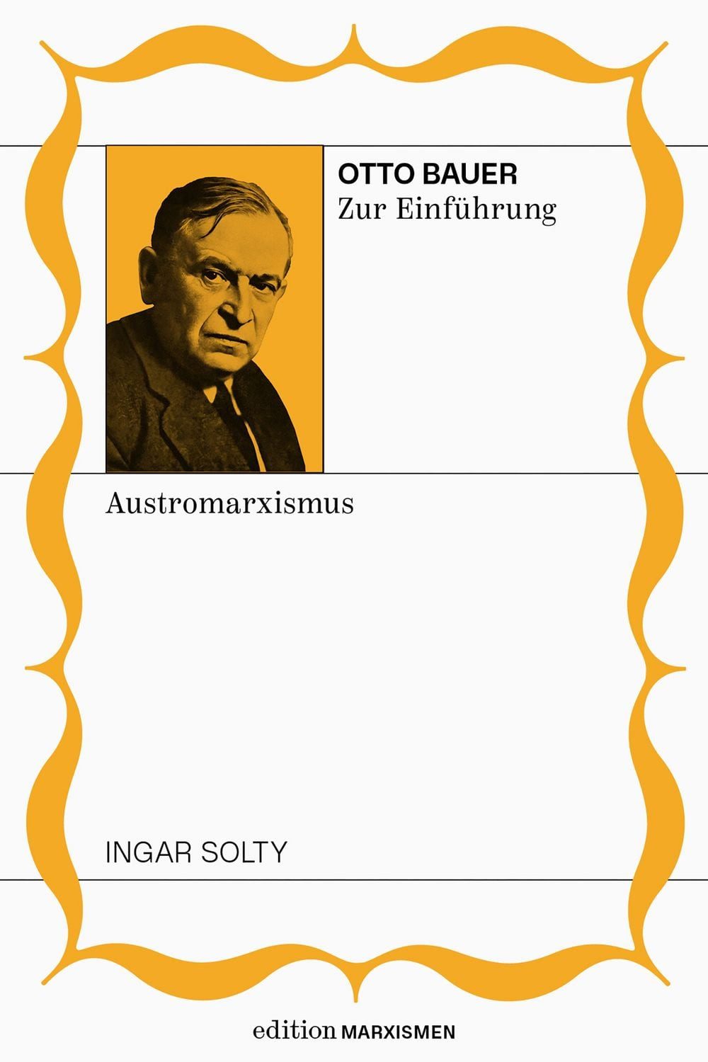 Otto Bauer zur Einführung: Austromarxismus / Ingar Solty