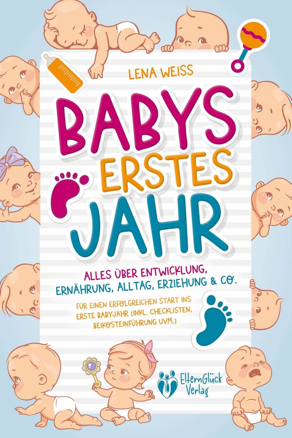 Babys erstes Jahr - Der große Baby Ratgeber: Alles über Entwicklung, E / Lena Weiss