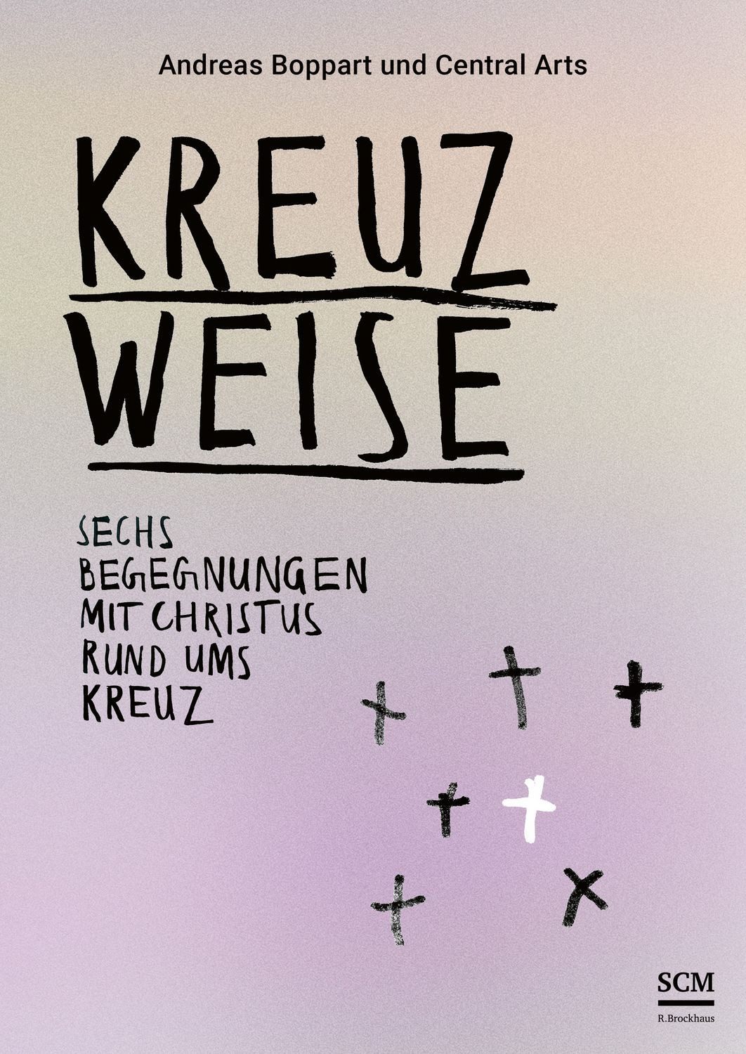Kreuzweise - Sechs Begegnungen mit Christus rund ums Kreuz / Andreas Boppart