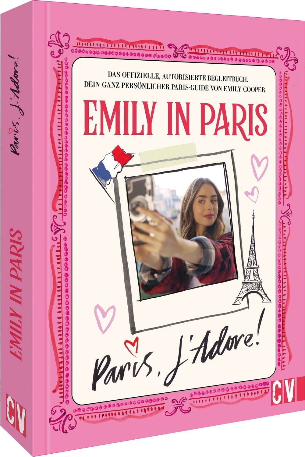 Emily in Paris: Paris, J'Adore! / diverse, Das offizielle, autorisierte Begleitbuch. Dein ganz persönlicher Paris-Guide von Emily Cooper.