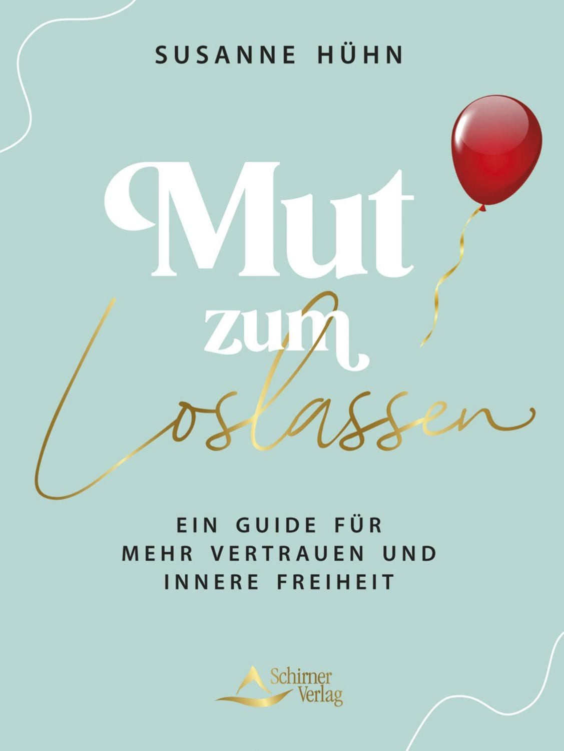 Mut zum Loslassen / Susanne Hühn