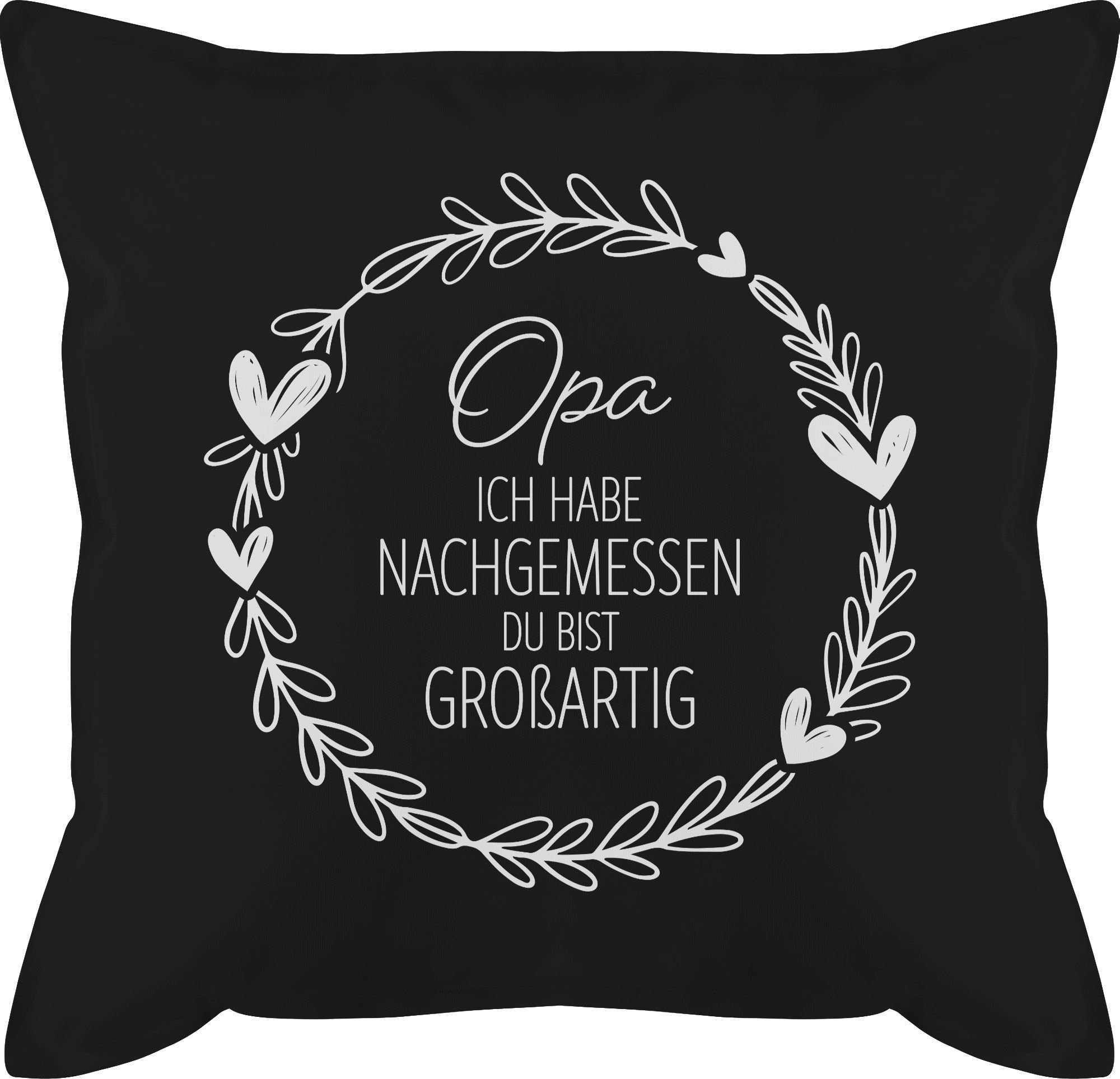 Shirtracer Dekokissen Opa ich habe nachgemessen du bist großartig weiß, Opa Großvater 2 Schwarz