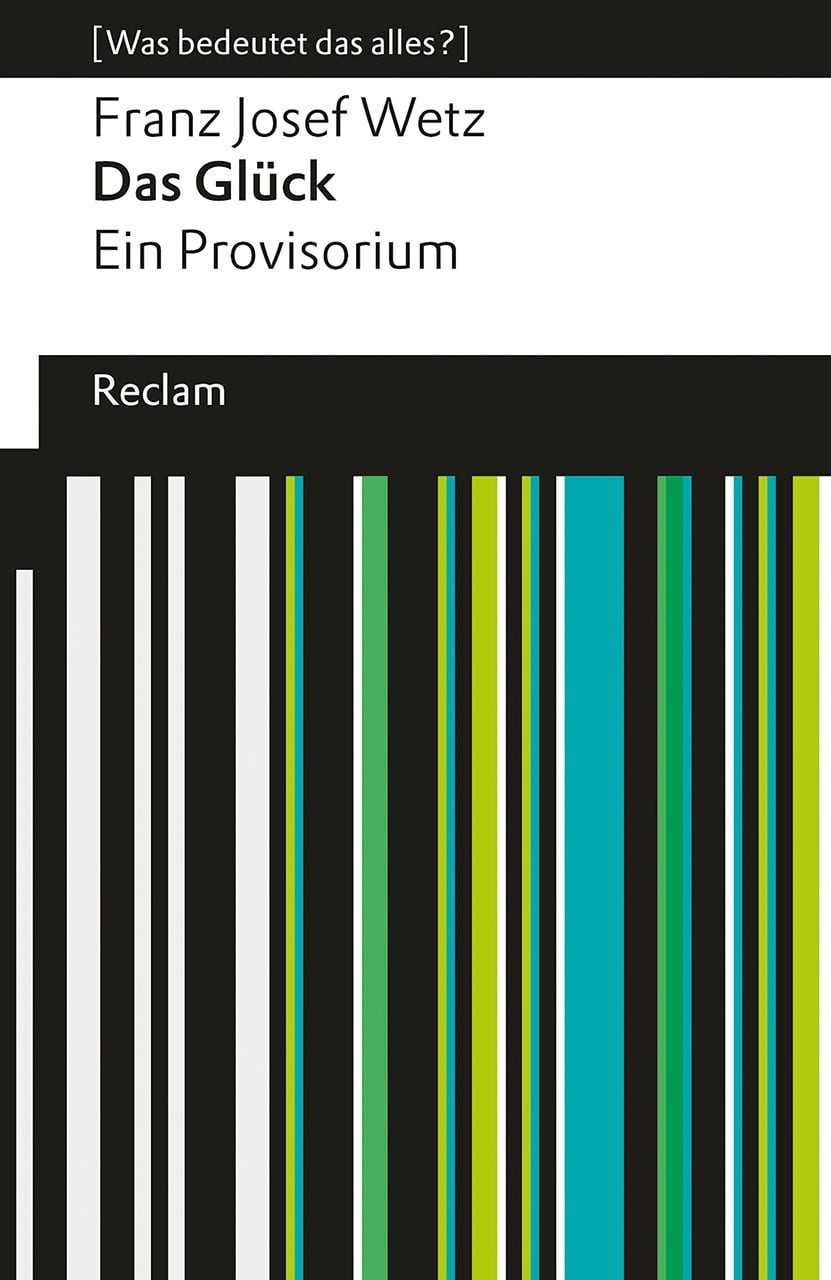 Schulbuch Das Glück. Ein Provisorium [Was bedeutet das alles?] – Wetz, Franz Jos Franz Josef Wetz