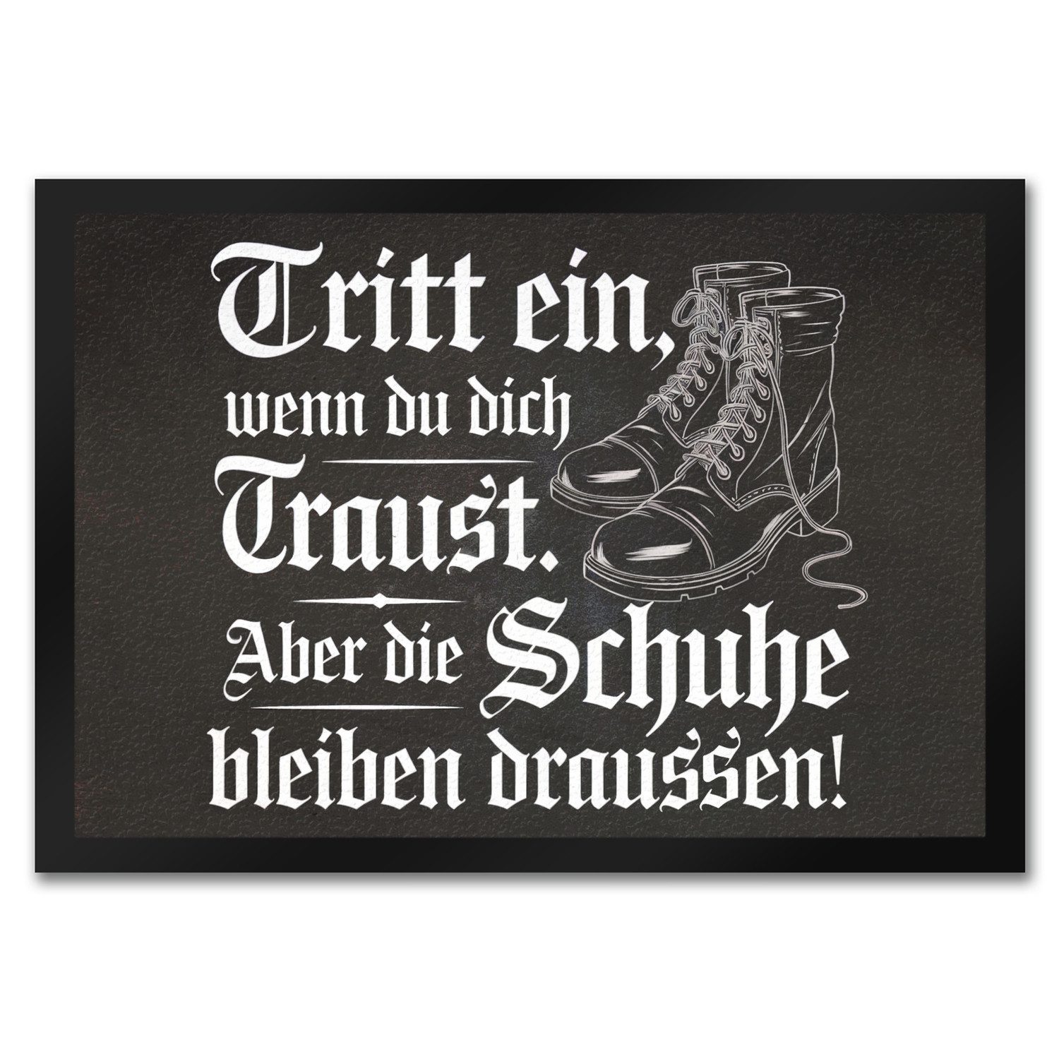 Fußmatte Tritt ein wenn du dich Traust Fußmatte in 35x50 cm Schuhe bleiben