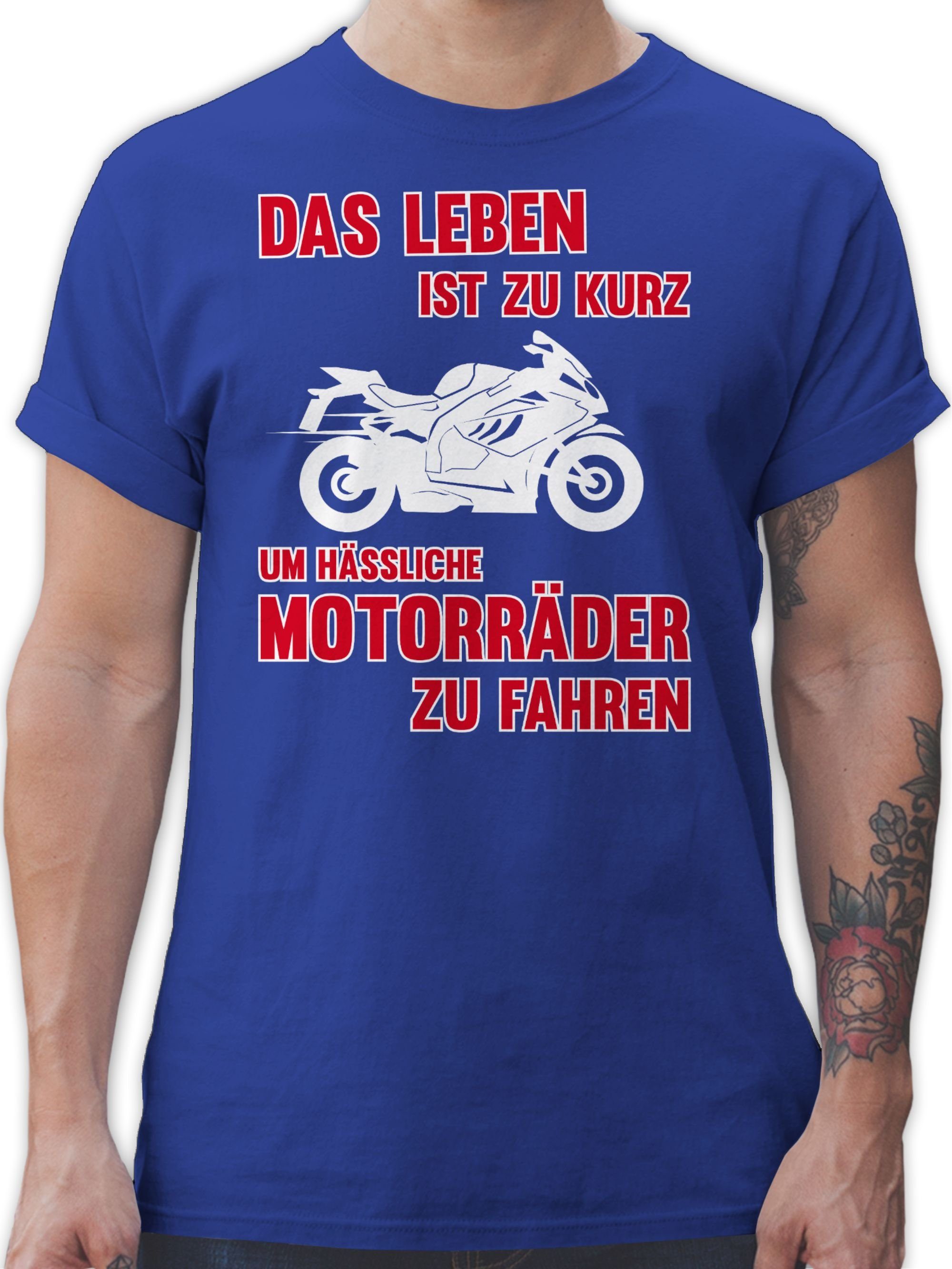 Shirtracer T-Shirt Das Leben ist zu kurz um hässliche Motorräder zu fahren 3 Motorrad Biker 2 Royalblau