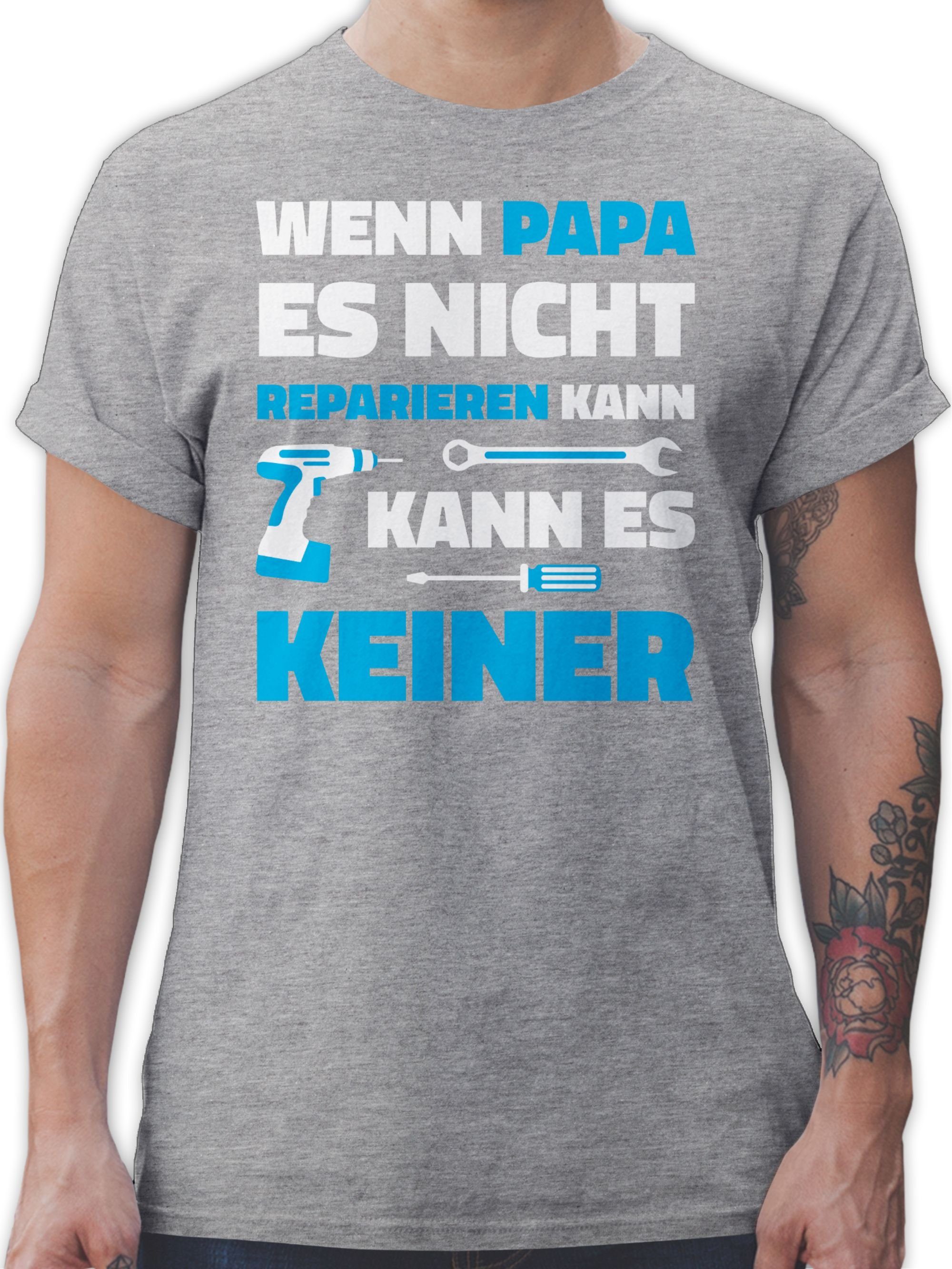 Shirtracer T-Shirt Wenn Papa es meliert Grau kann nicht für Vatertag Geschenk 3 Papa reparieren