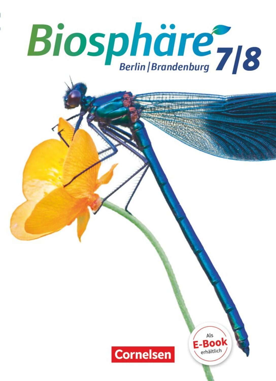 Biosphäre Sekundarstufe I - Gymnasium Berlin/Brandenburg - 7./8. Schul / Jens Bussen, Grytha Wiechmann, Katja Kühl, André Stein