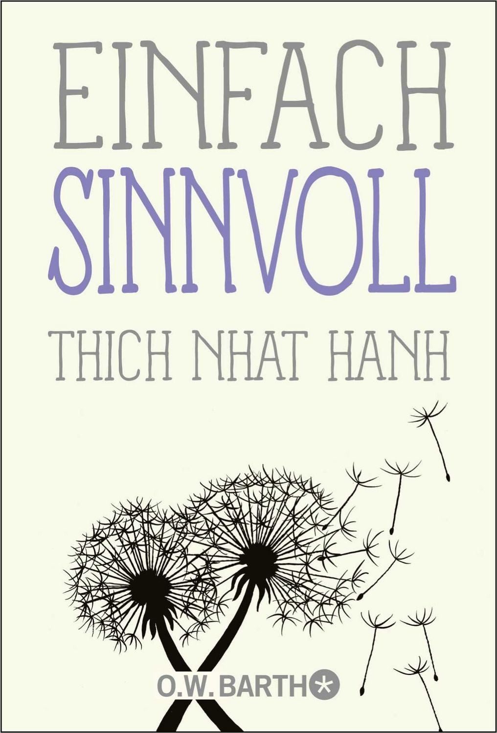 Einfach sinnvoll / Thich Nhat Hanh, Basics der Achtsamkeit vom bekannten Zen-Meister