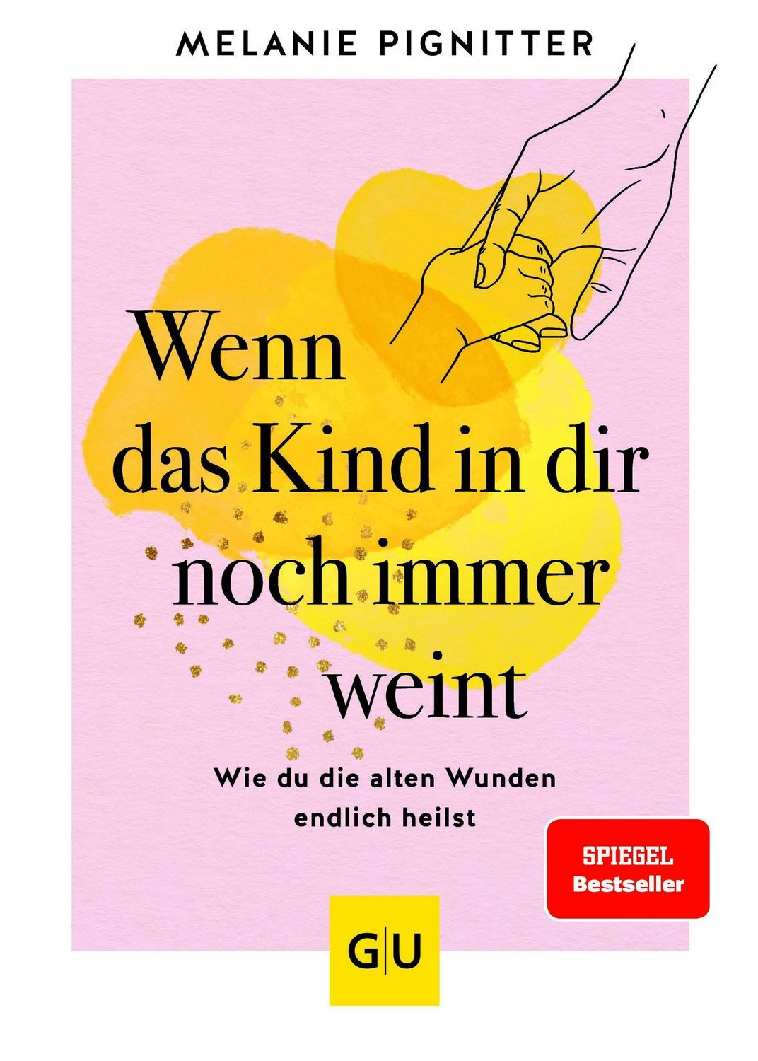 Wenn das Kind in dir noch immer weint / Melanie Pignitter