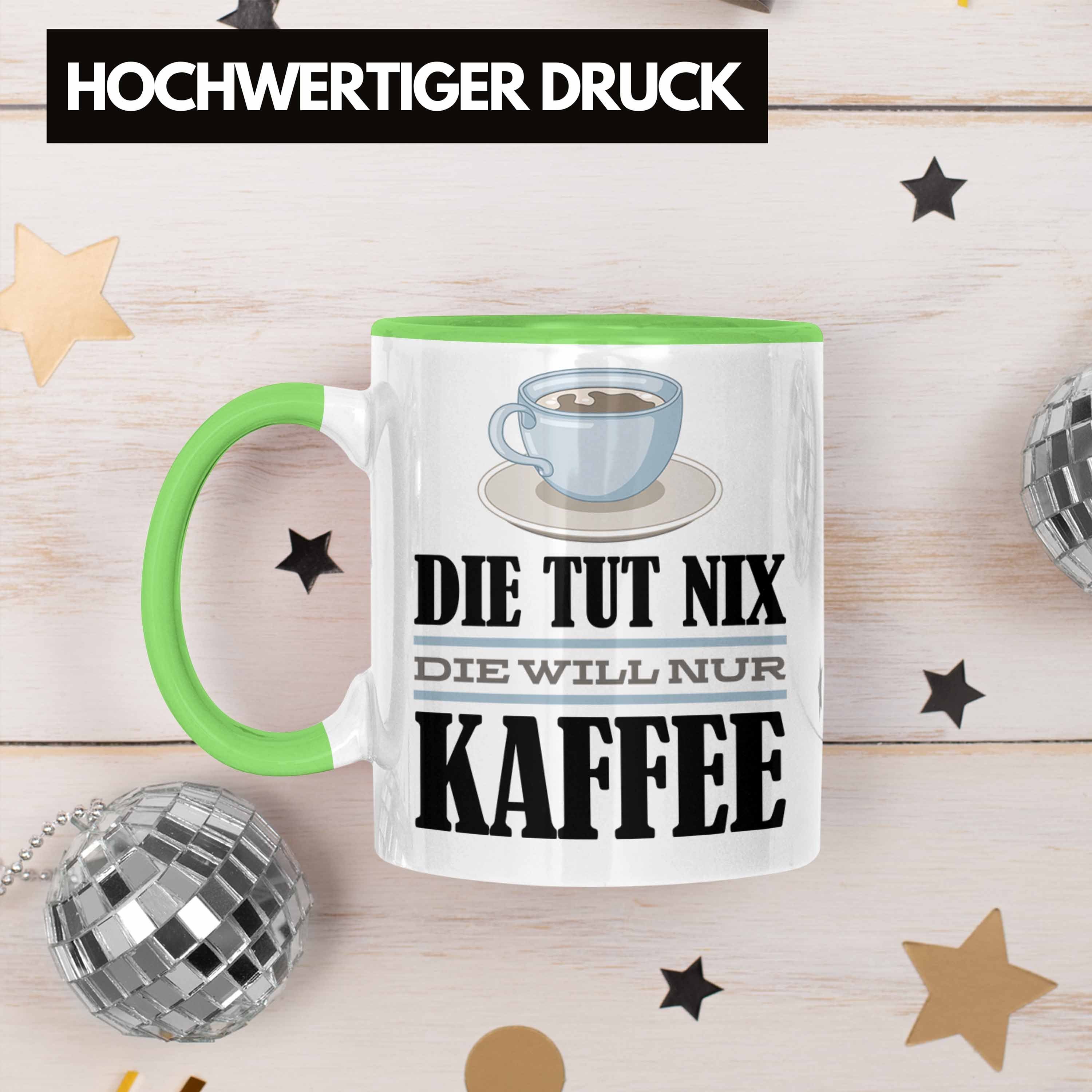Trendation Tasse Trendation - Die Die Geschenk Geschenkidee Nix Kollegin Tut Nur Tasse Will Grün Kaffee-Liebhaberin Spruch Kaffee