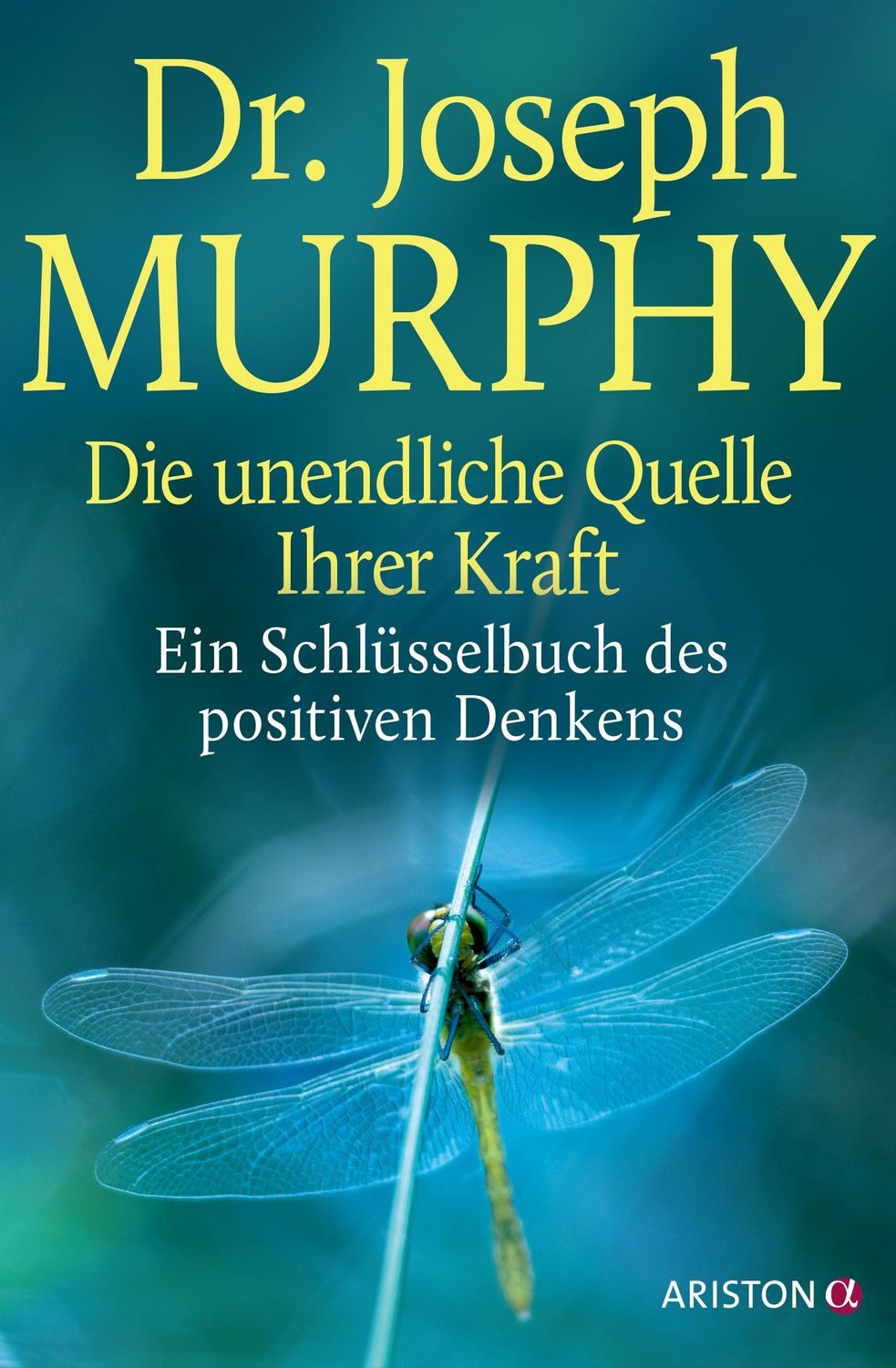 Ratgeber Die unendliche Quelle Ihrer Kraft Ein Schlüsselbuch des positiven Denk Dr. Joseph Murphy
