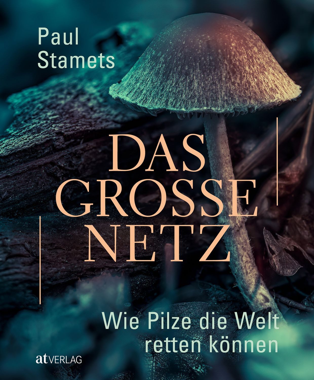 Das grosse Netz Wie Pilze die Welt retten können / Paul Stamets