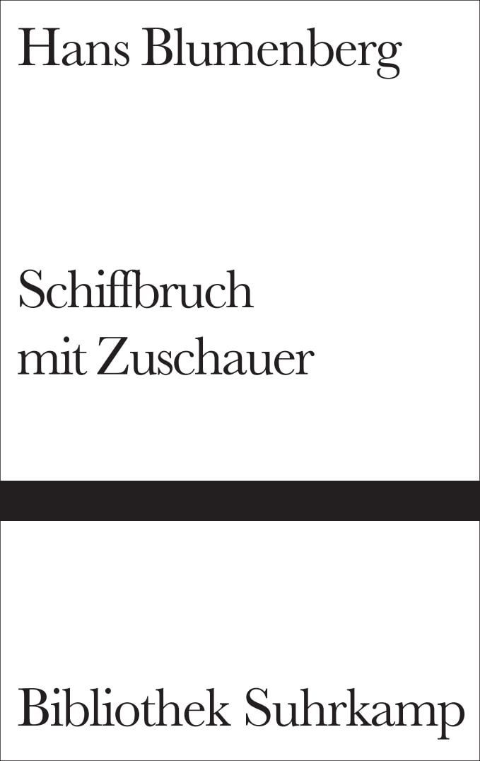 Schiffbruch mit Zuschauer / Hans Blumenberg, Paradigma einer Daseinsmetapher