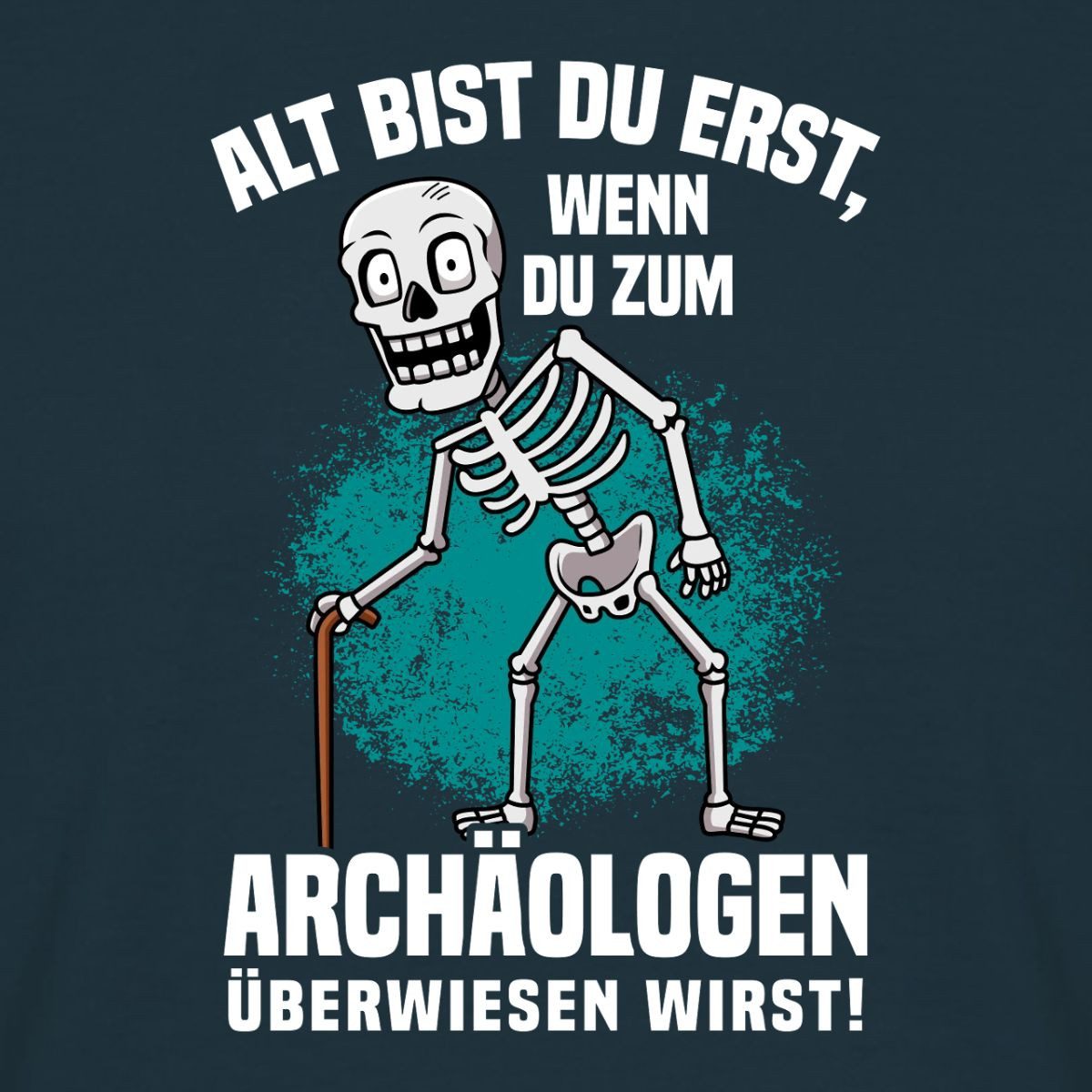 Spreadshirt T-Shirt Alt Bist Du Erst Beim Archäologen Witzig Geschenk Zur Rente Männer T-S (1-tlg)