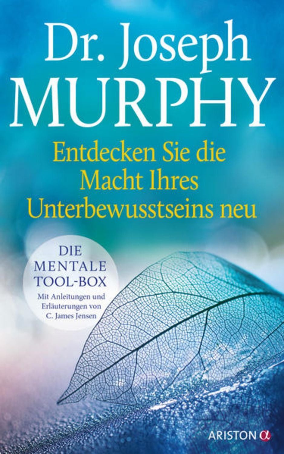 Entdecken Sie die Macht Ihres Unterbewusstseins neu / Dr. Joseph Murphy
