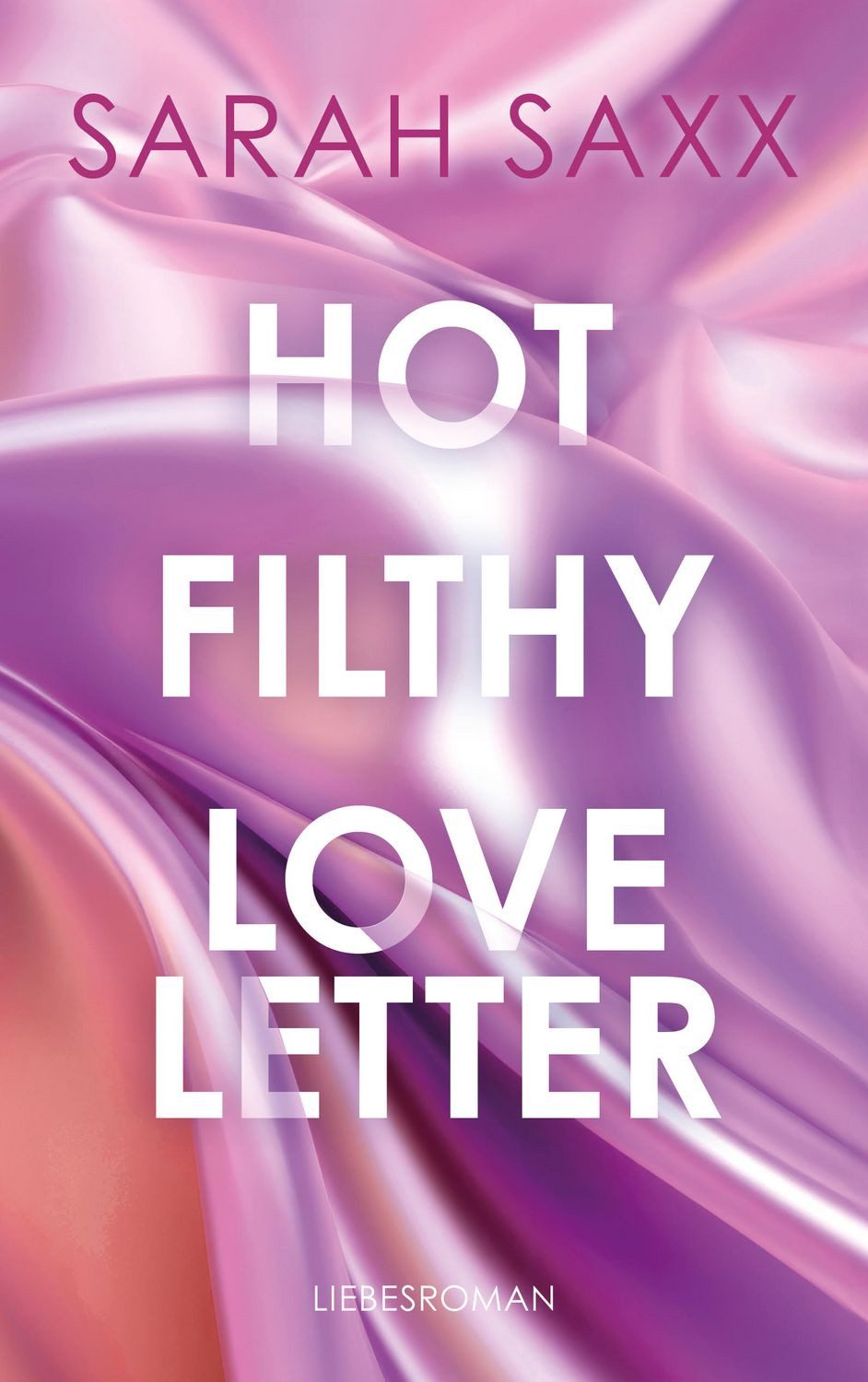 Hot Filthy Loveletter Limitierte Farbschnitt-Ausgabe / Sarah Saxx, Limitierte Farbschnitt-Ausgabe, X