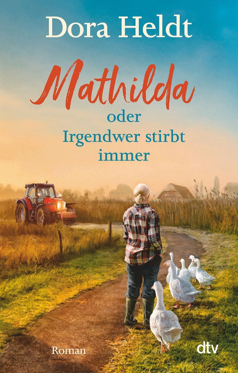 Mathilda oder Irgendwer stirbt immer / Dora Heldt, Roman
