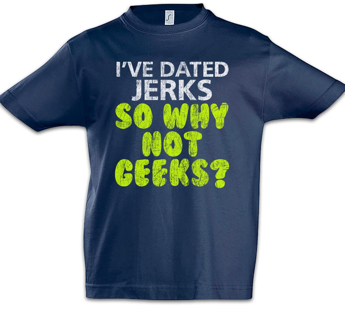 Print-Shirt I've Dated Jerks So Why Not Geeks Kinder T-Shirt Jerk Nerd Geek Freak