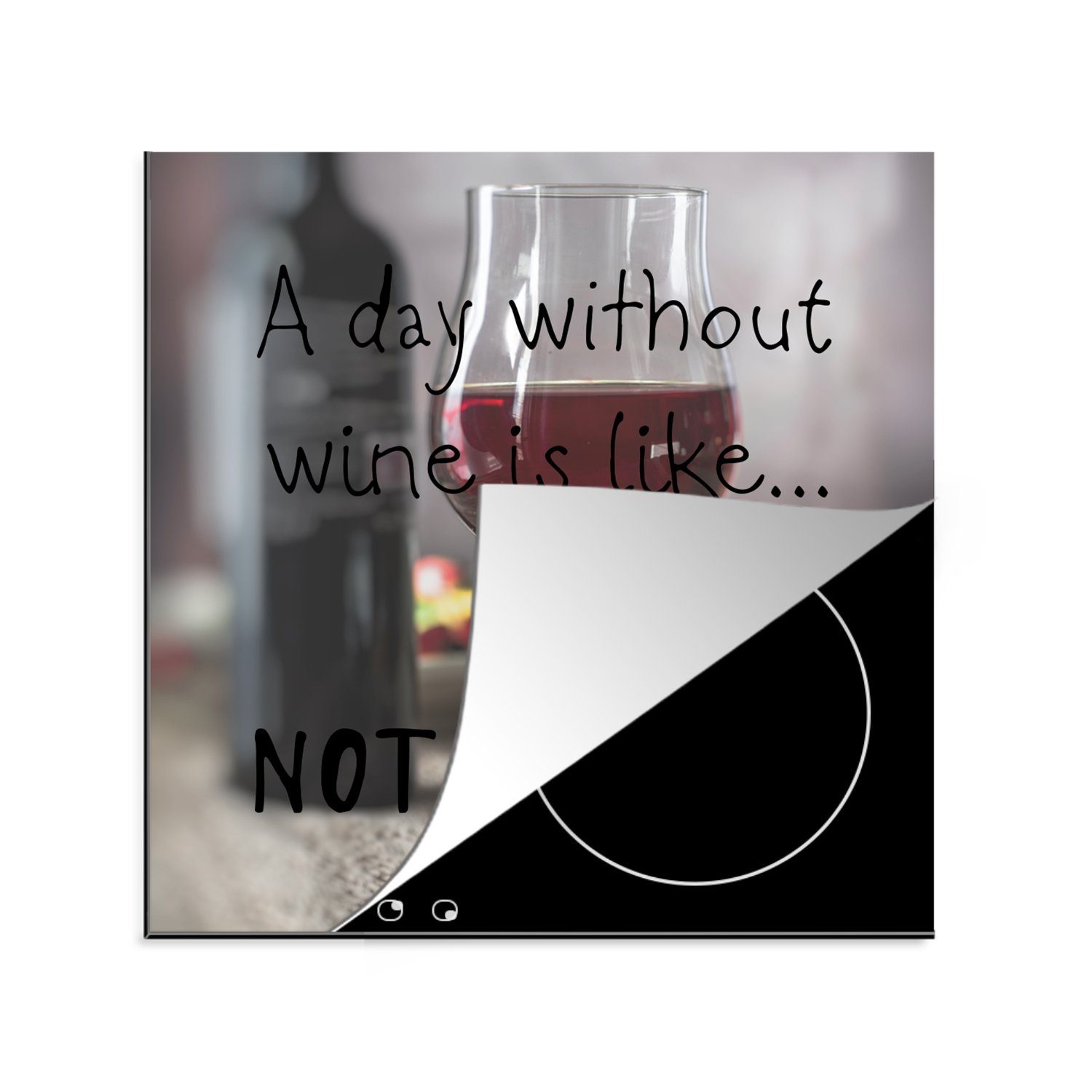 MuchoWow Herdblende-/Abdeckplatte Zitat Wein "Ein Tag ohne Wein ist wie ... nicht für mich" mit einem, Vinyl, (1 tlg), 78x78 cm, Ceranfeldabdeckung, Arbeitsplatte für küche