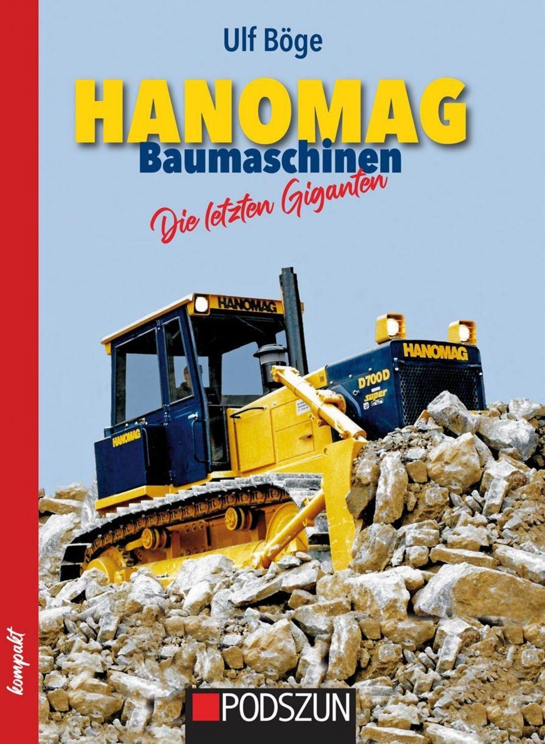 Hanomag Baumaschinen - Die letzten Giganten / Ulf Böge