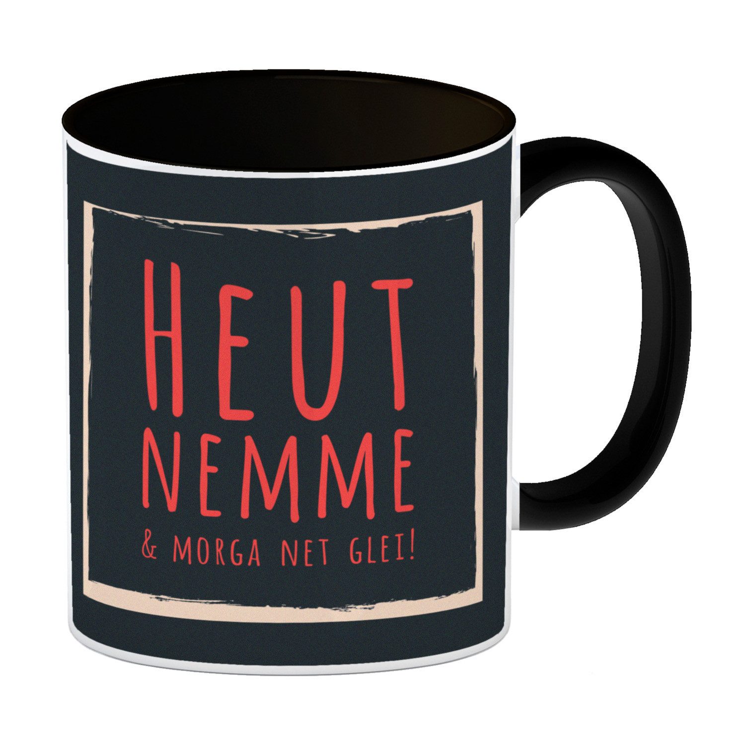 Tasse Kaffeebecher schwarz mit Spruch: Heut nemme & morga net glei! Dialekt