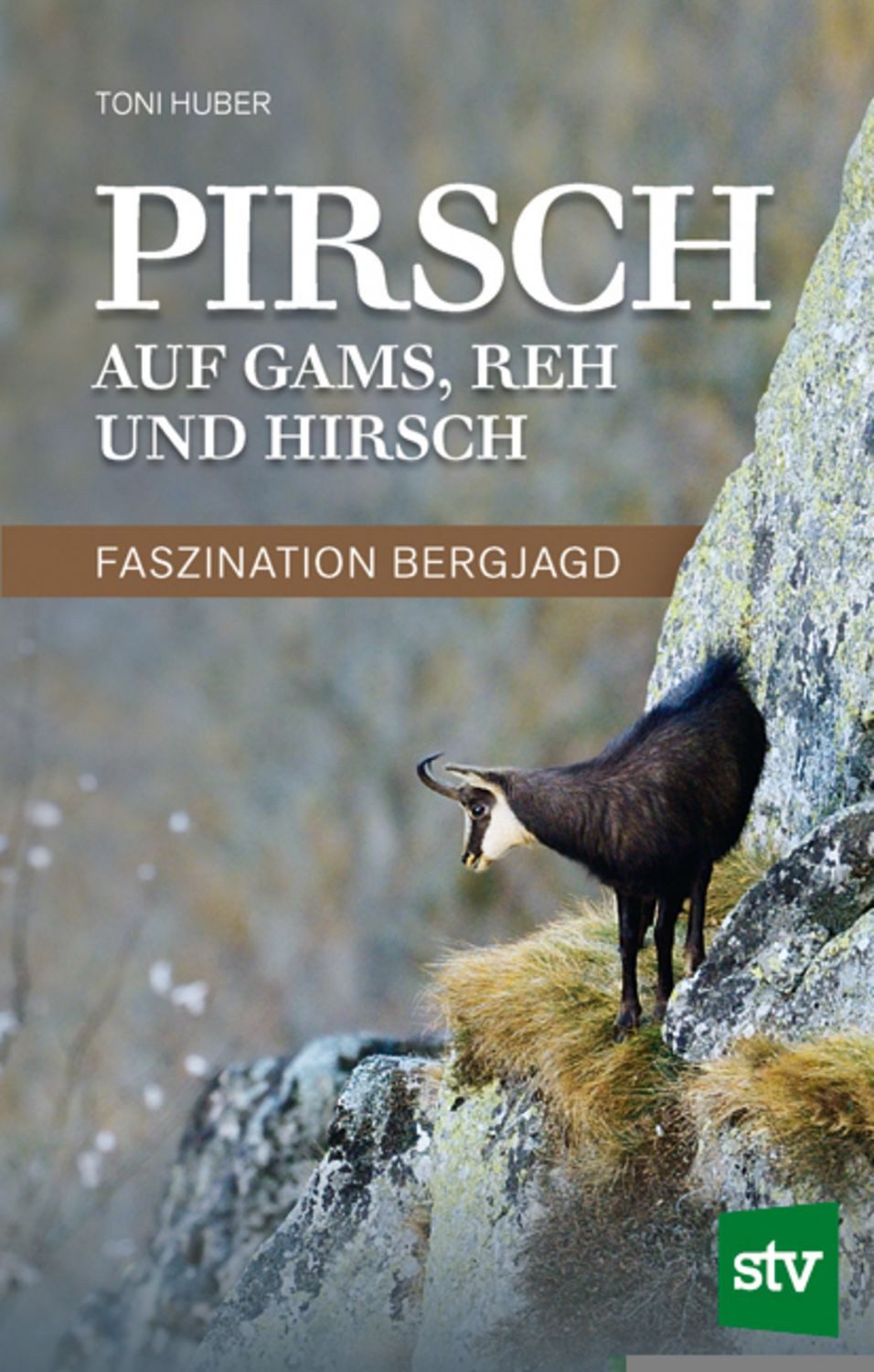 Pirsch auf Gams, Reh und Hirsch / Toni Huber