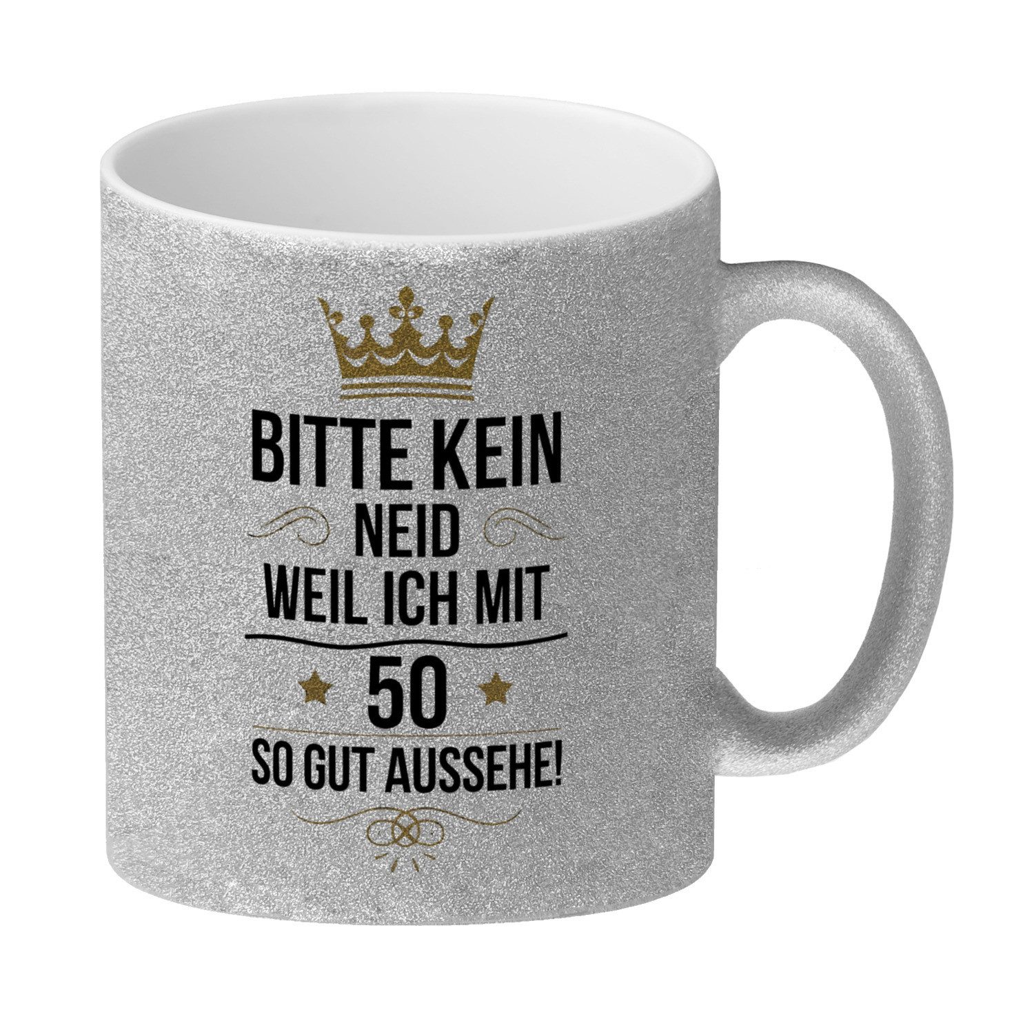 Tasse BITTE KEIN NEID WEIL ICH MIT 50 SO GUT AUSSEHE Glitzer-Kaffeebecher