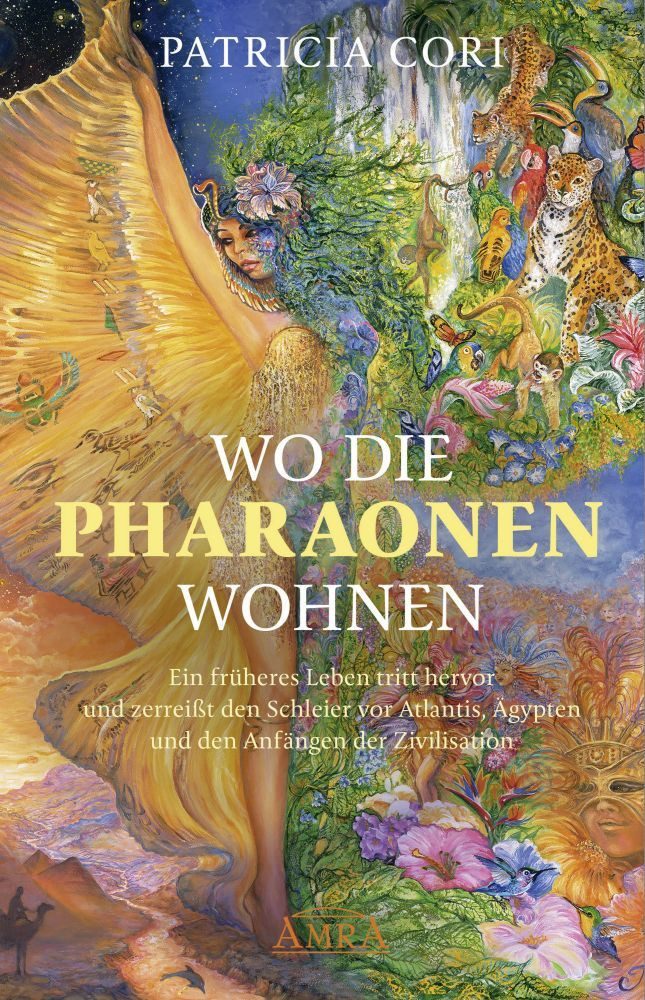 WO DIE PHARAONEN WOHNEN. Vom Ursprung zwischen den Sternen Ein frühere / Patricia Cori, Ein früheres Leben tritt hervor und zerreißt den Schleier vor Atlantis, Ägypten und den Anfängen der Zivilisation, X