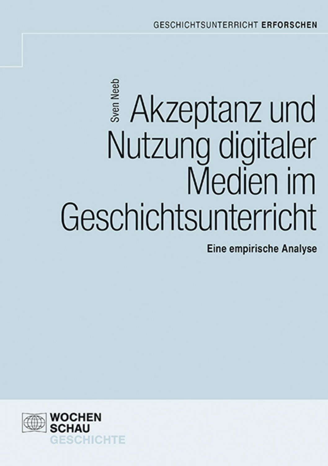 Akzeptanz und Nutzung digitaler Medien im Unterricht / Sven Neeb