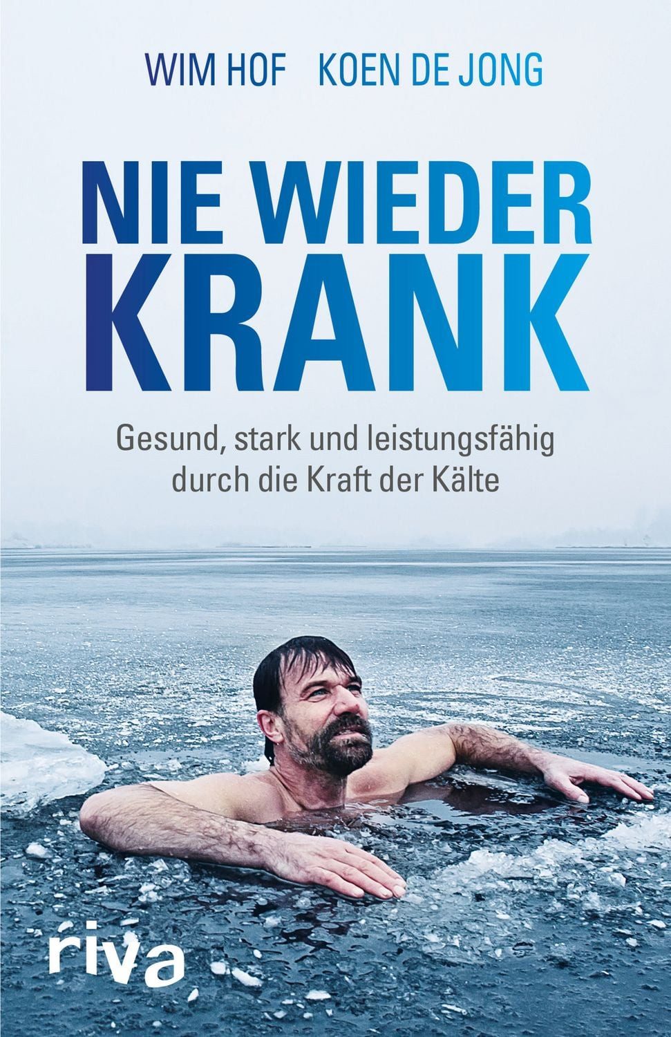 Nie wieder krank Gesund, stark und leistungsfähig durch die Kraft der / Wim Hof, Koen de Jong, X