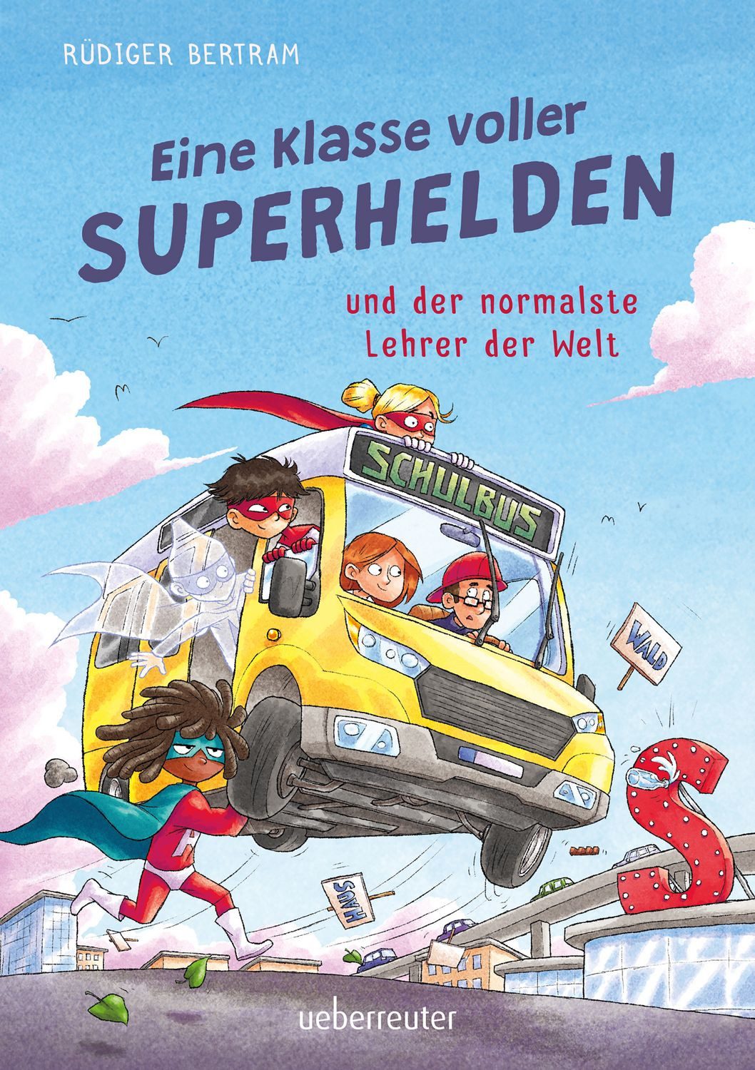 Kinderbuch Eine Klasse voller Superhelden und der normalste Lehrer der Welt (Eine Rüdiger Bertram