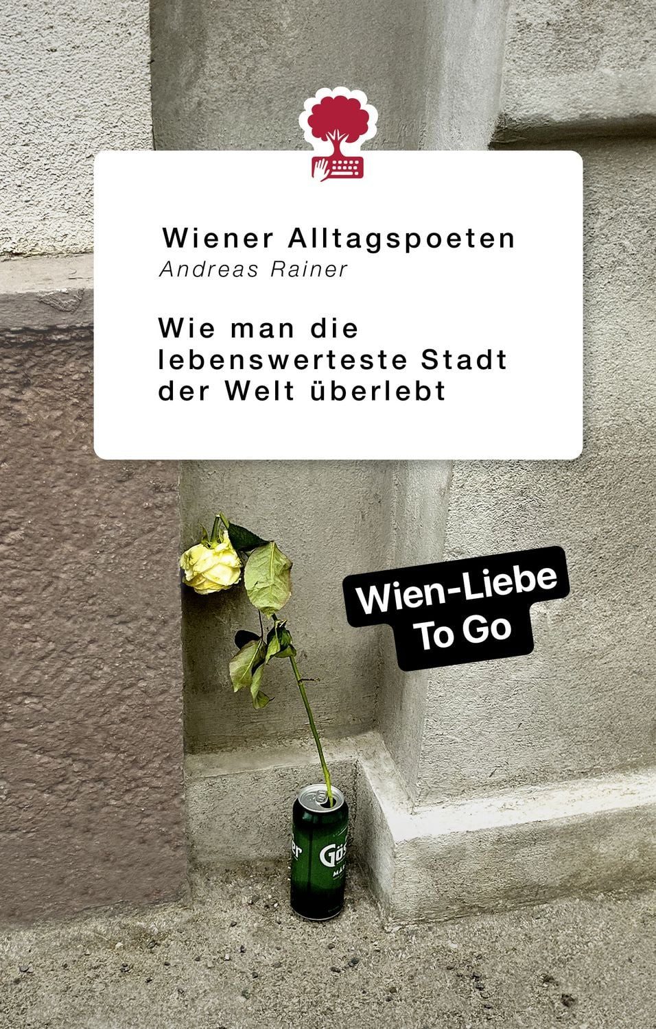 Wie man die lebenswerteste Stadt der Welt überlebt / Andreas Rainer, Wiener Alltagspoeten