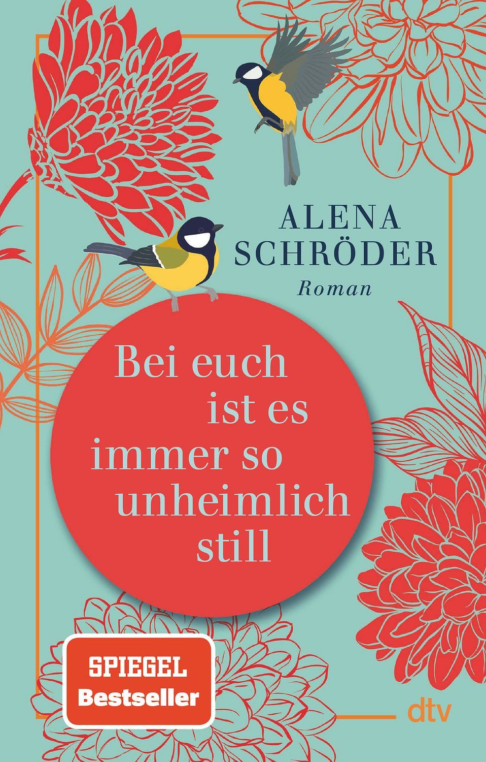 Bei euch ist es immer so unheimlich still / Alena Schröder, Roman, »Unterhaltsam und bewegend – ein tolles Buch.« NDR Kultur