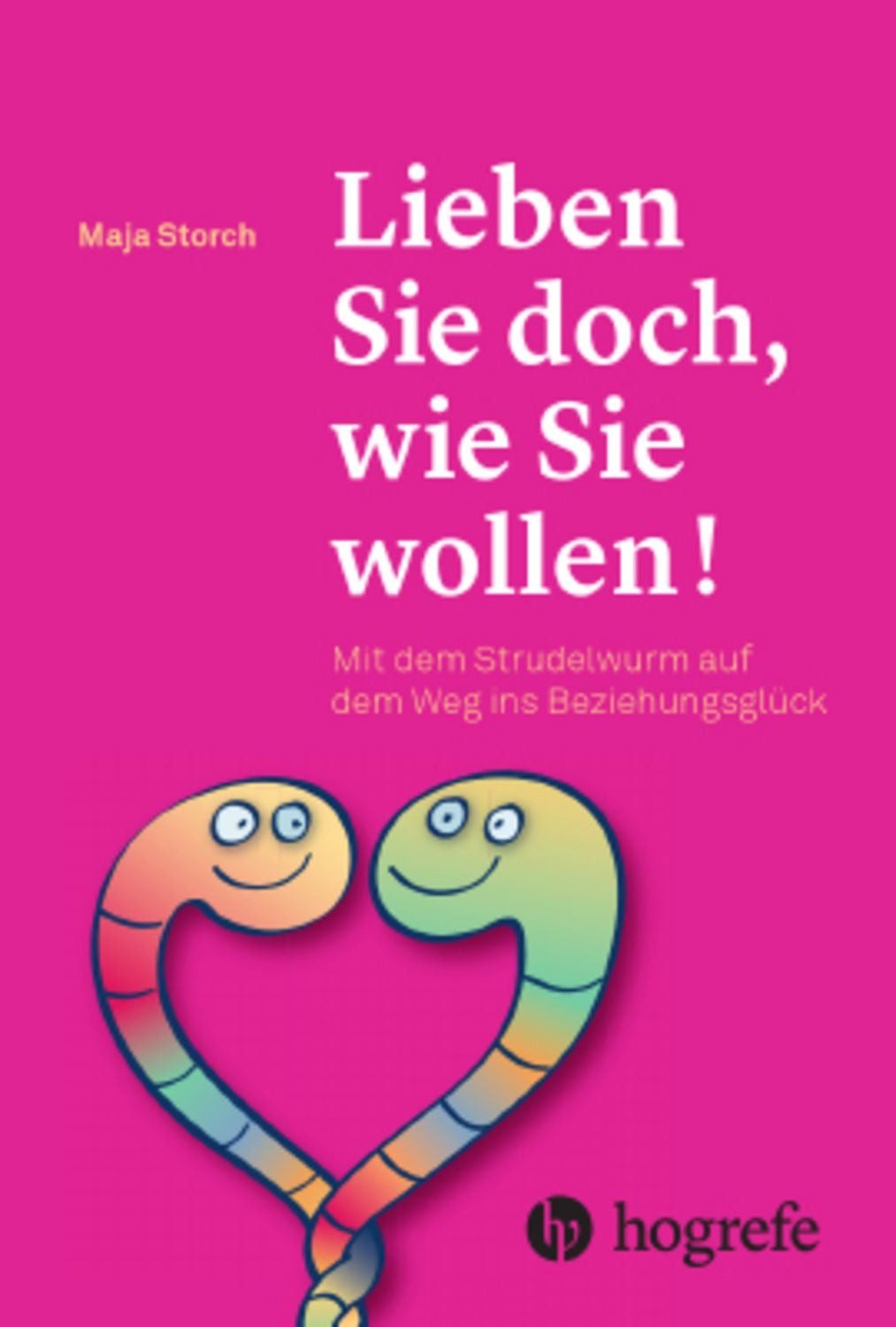 Lieben Sie doch, wie Sie wollen! / Maja Storch