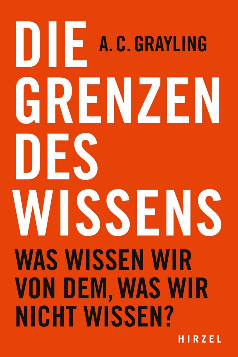 Die Grenzen des Wissens Was wissen wir von dem, was wir nicht wissen? / A.C. Grayling