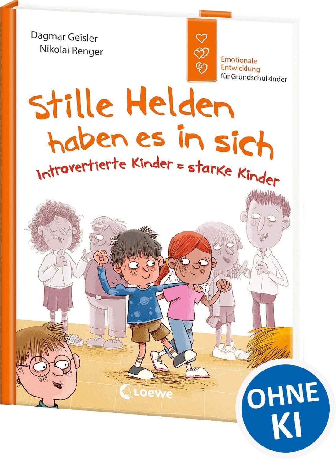 Stille Helden haben es in sich (Starke Kinder, glückliche Eltern) / Dagmar Geisler, Introvertierte Kinder = starke Kinder - Emotionale Entwicklung für Grundschulkinder von Gefühlsexpertin Dagmar Geisler