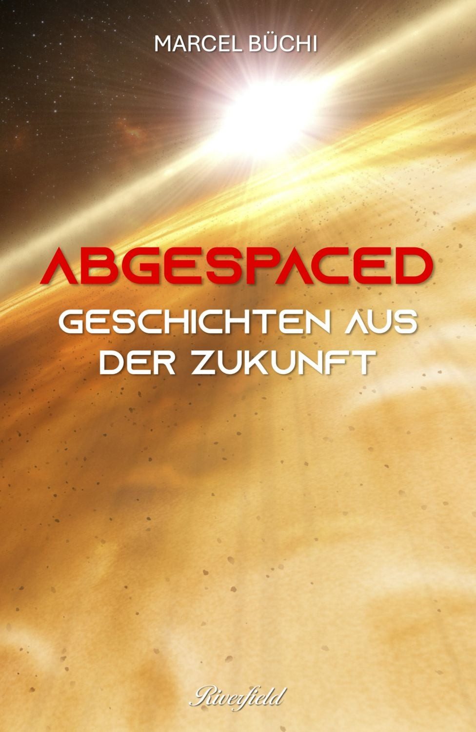 Abgespaced Geschichten aus der Zukunft / Marcel Büchi