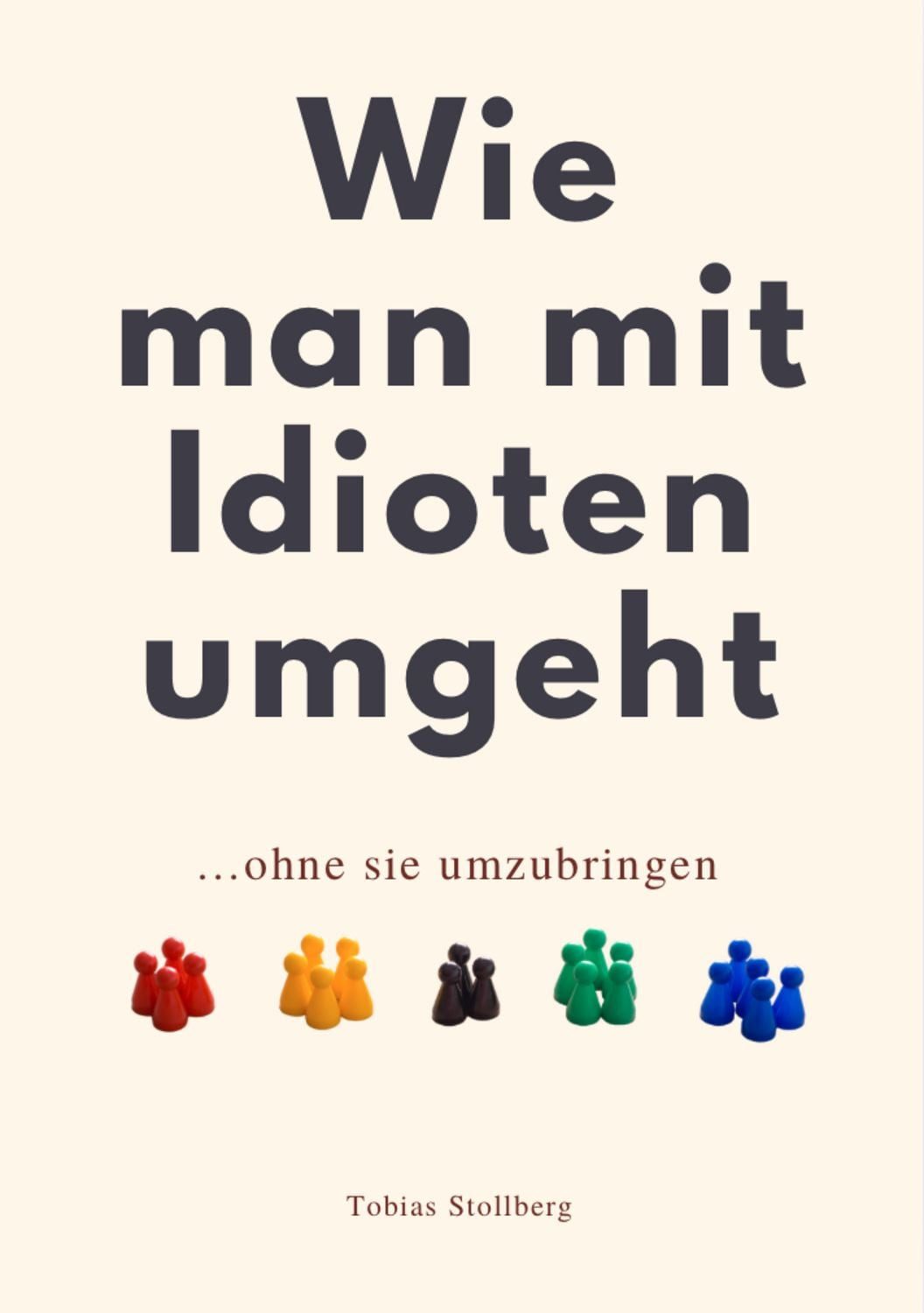 WIE MAN MIT IDIOTEN UMGEHT / Tobias Stollberg