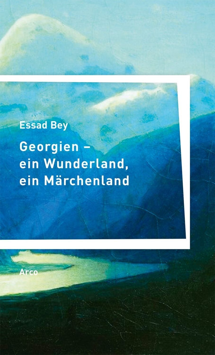 Georgien – ein Wunderland, ein Märchenland / Essad Bey