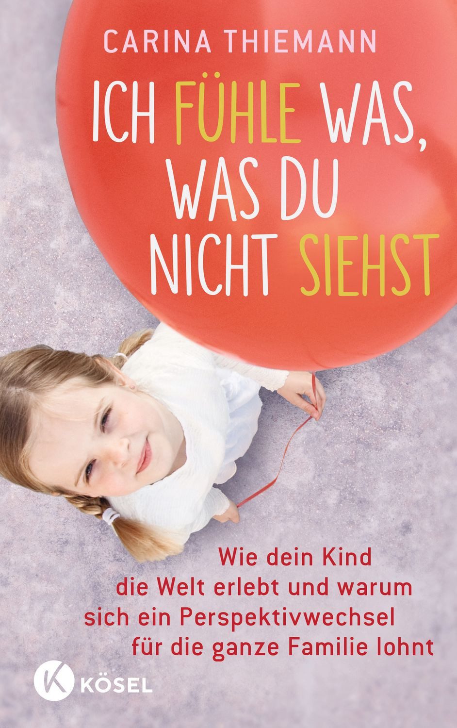 Ich fühle was, was du nicht siehst Wie dein Kind die Welt erlebt und w / Carina Thiemann